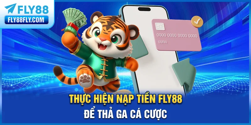 Thực hiện nạp tiền FLY88 để thả ga cá cược