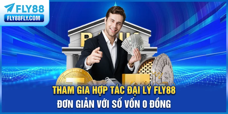 Tham gia hợp tác đại lý FLY88 đơn giản với số vốn 0 đồng